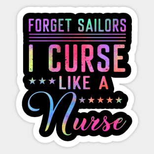 Forget Sailors I Curse Like A Nurse Sticker